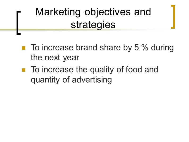 Marketing objectives and strategies To increase brand share by 5 % during the next